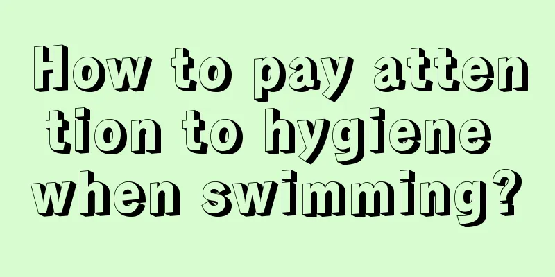 How to pay attention to hygiene when swimming?