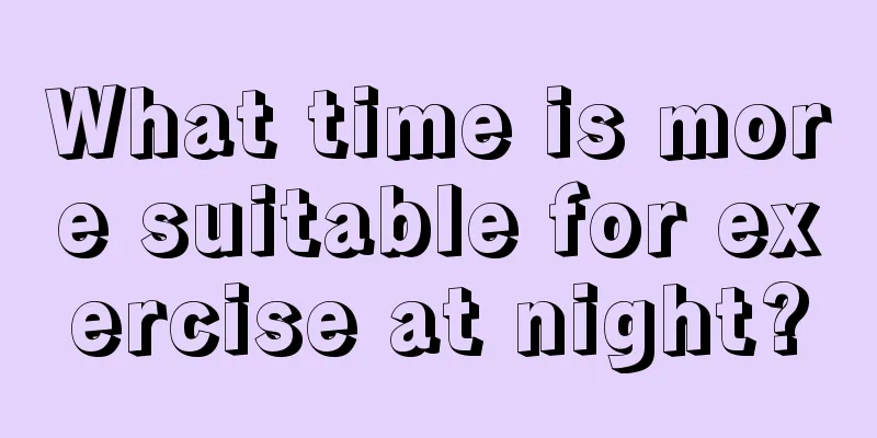 What time is more suitable for exercise at night?