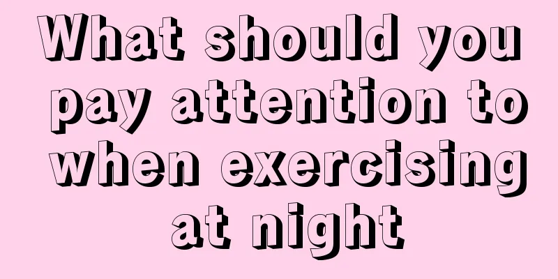 What should you pay attention to when exercising at night