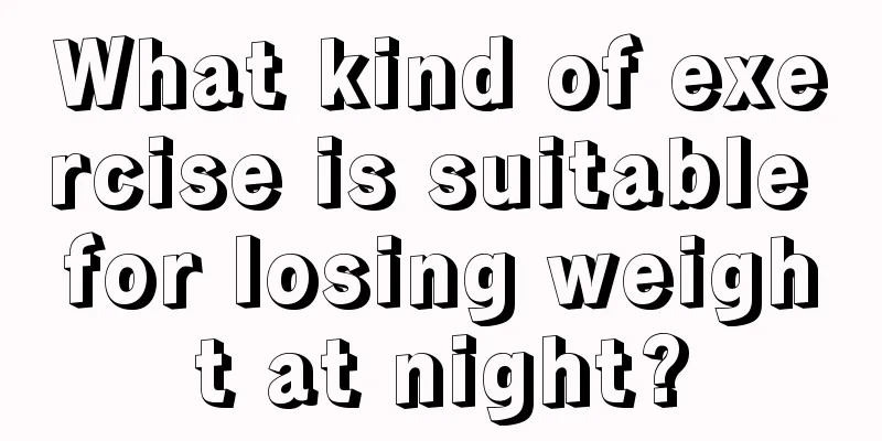 What kind of exercise is suitable for losing weight at night?