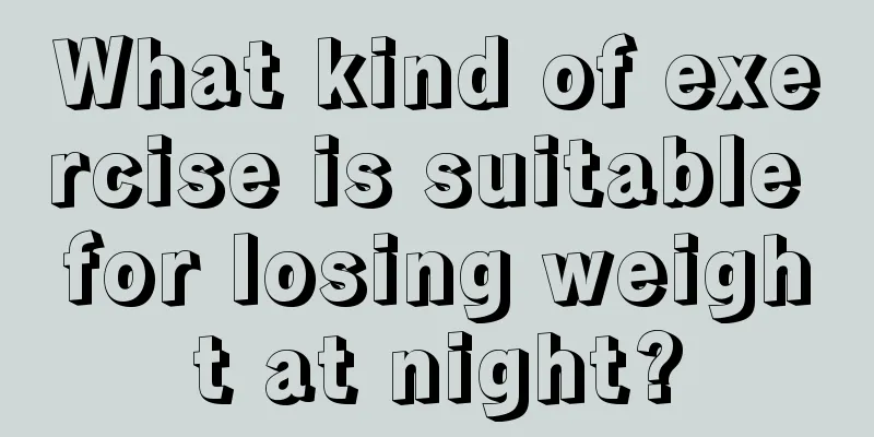 What kind of exercise is suitable for losing weight at night?