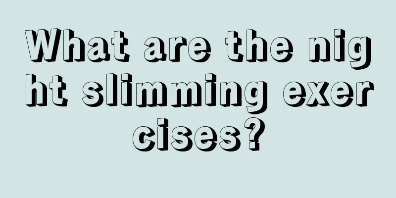 What are the night slimming exercises?