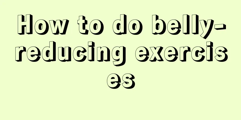 How to do belly-reducing exercises