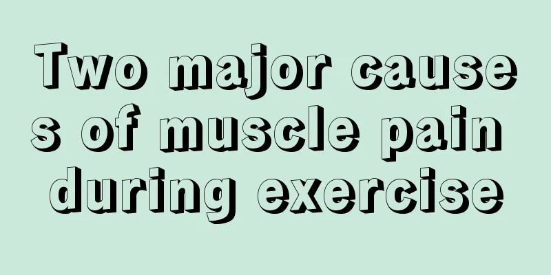 Two major causes of muscle pain during exercise