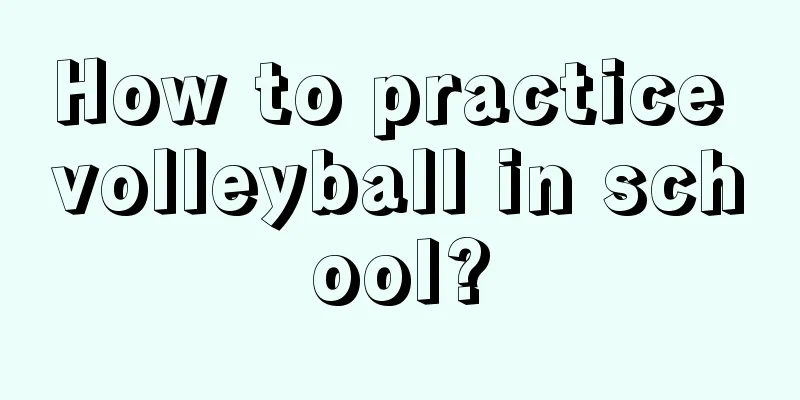 How to practice volleyball in school?