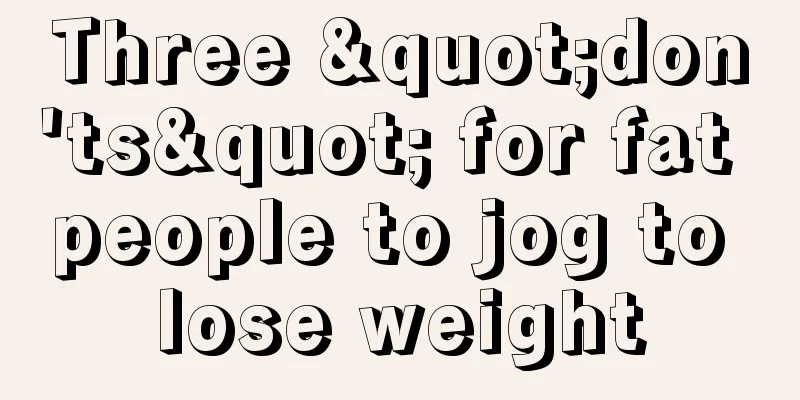 Three "don'ts" for fat people to jog to lose weight