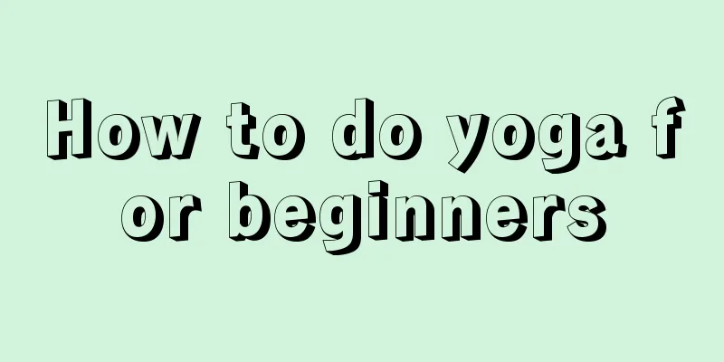 How to do yoga for beginners