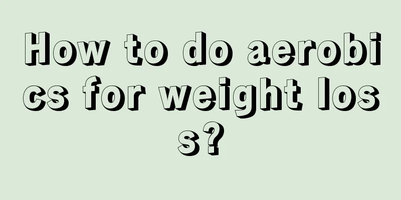 How to do aerobics for weight loss?