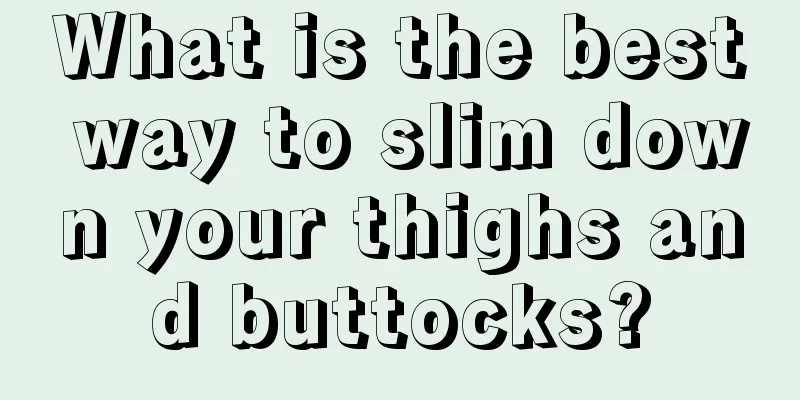 What is the best way to slim down your thighs and buttocks?