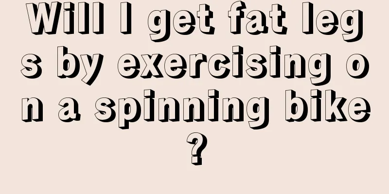 Will I get fat legs by exercising on a spinning bike?