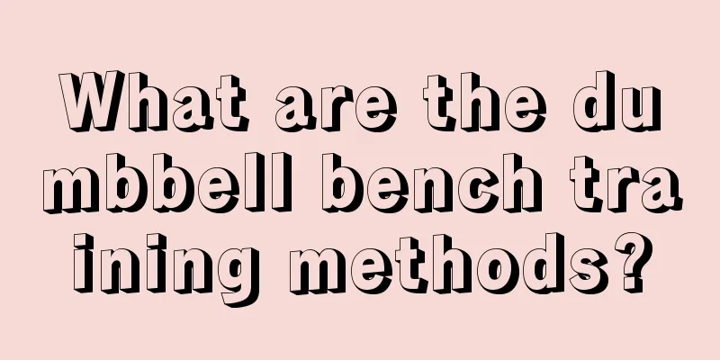 What are the dumbbell bench training methods?