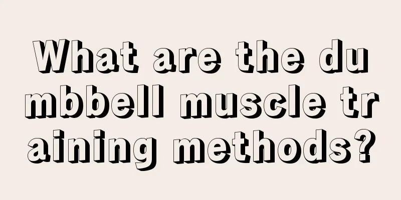 What are the dumbbell muscle training methods?