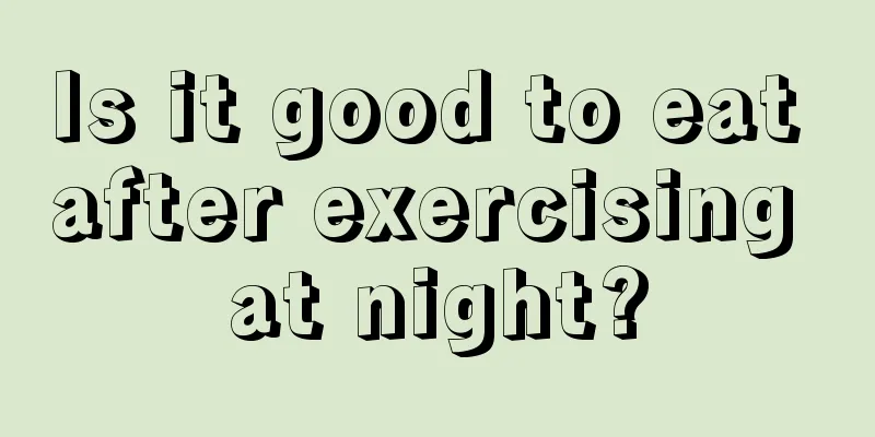 Is it good to eat after exercising at night?