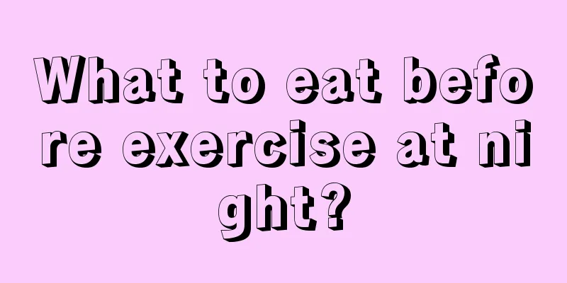 What to eat before exercise at night?