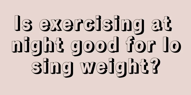 Is exercising at night good for losing weight?