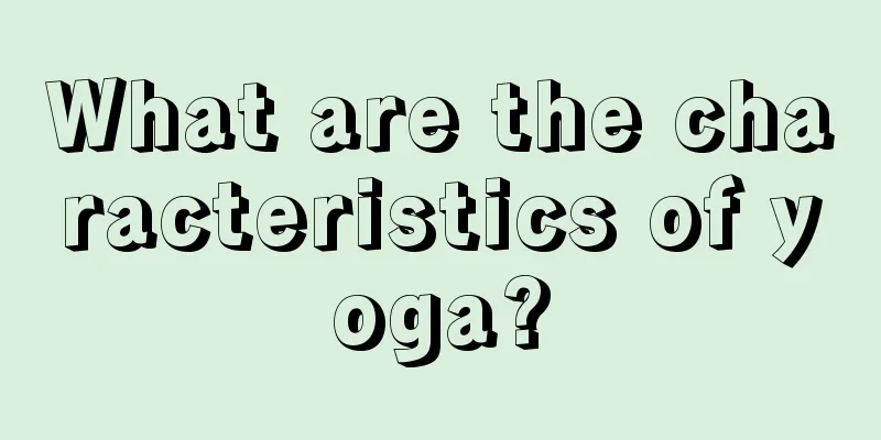 What are the characteristics of yoga?