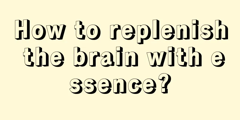 How to replenish the brain with essence?