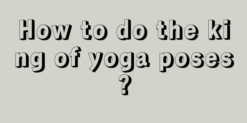 How to do the king of yoga poses?