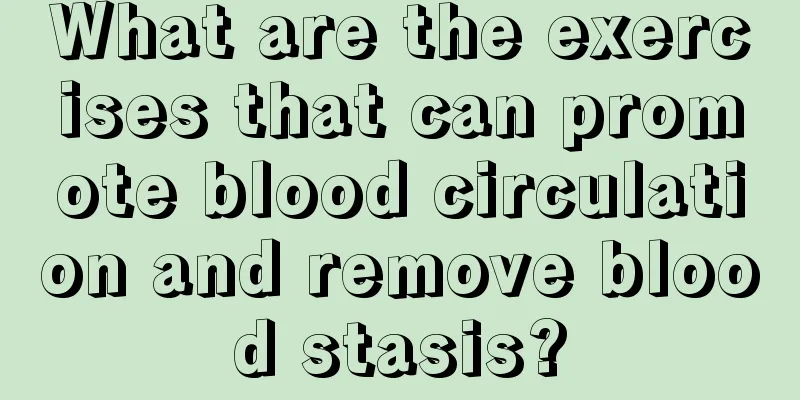 What are the exercises that can promote blood circulation and remove blood stasis?