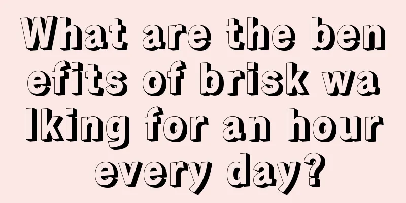 What are the benefits of brisk walking for an hour every day?