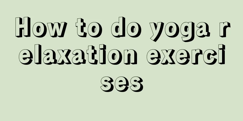 How to do yoga relaxation exercises