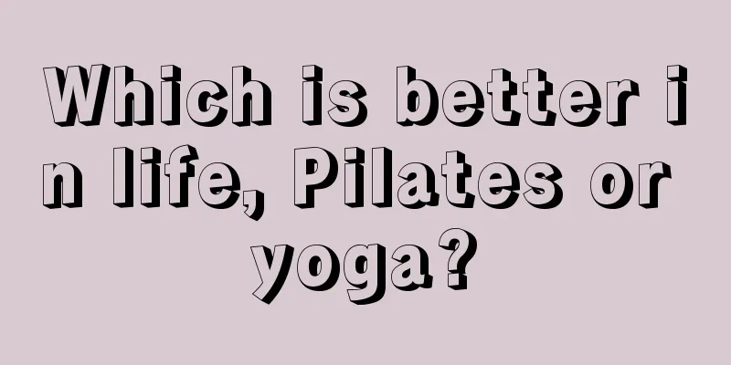 Which is better in life, Pilates or yoga?