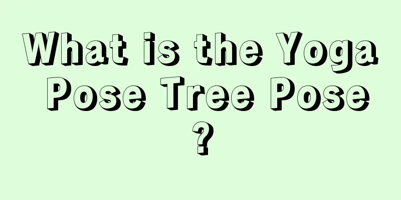 What is the Yoga Pose Tree Pose?