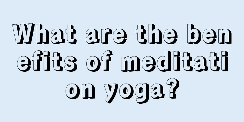 What are the benefits of meditation yoga?