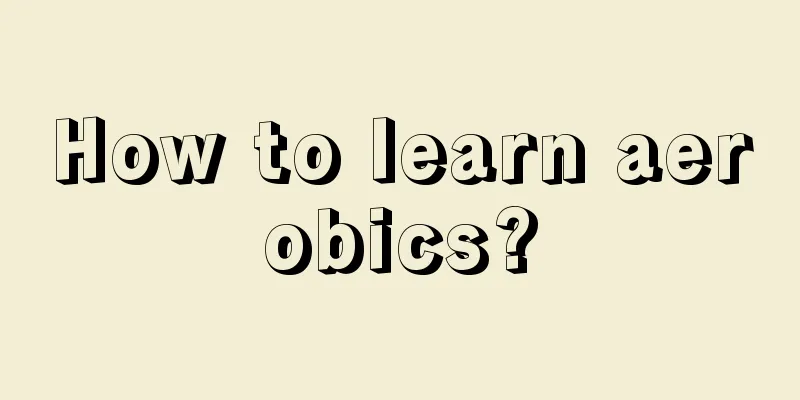 How to learn aerobics?