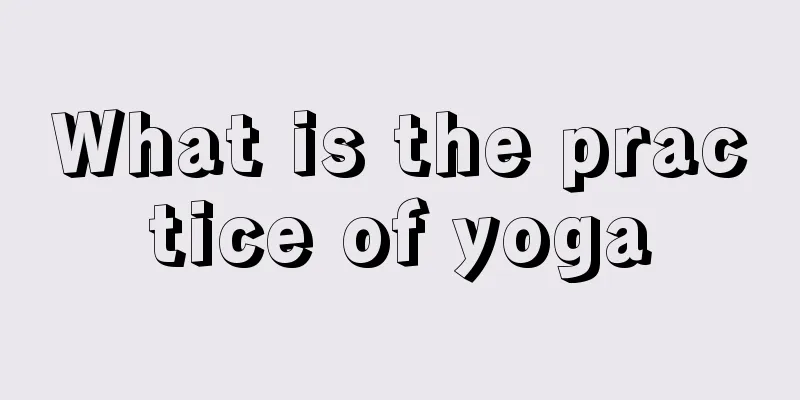 What is the practice of yoga