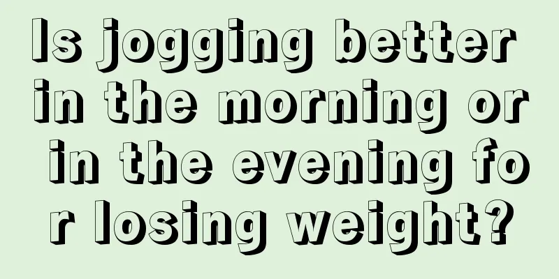 Is jogging better in the morning or in the evening for losing weight?