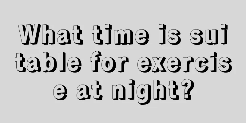 What time is suitable for exercise at night?