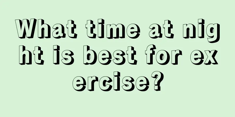 What time at night is best for exercise?