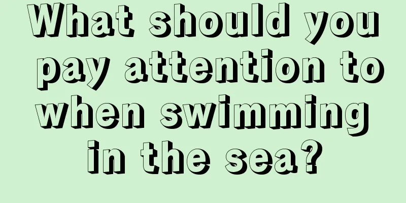 What should you pay attention to when swimming in the sea?