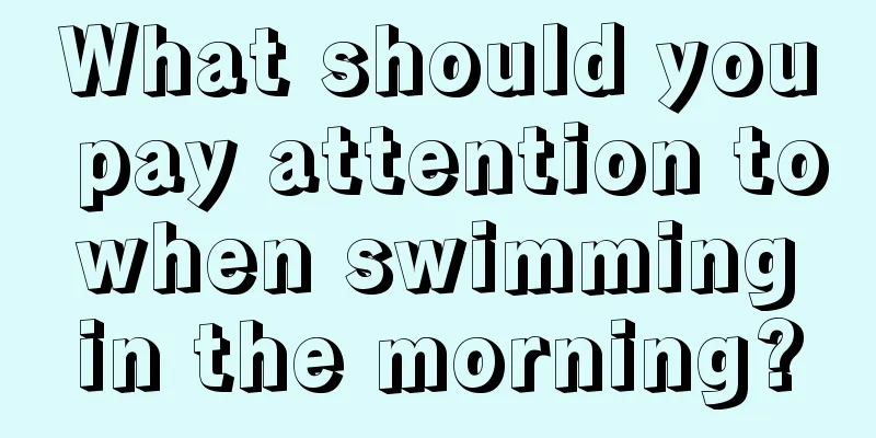 What should you pay attention to when swimming in the morning?