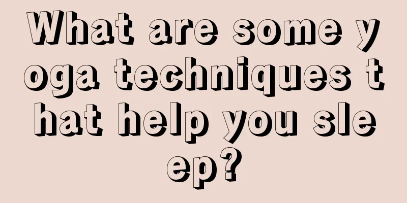 What are some yoga techniques that help you sleep?