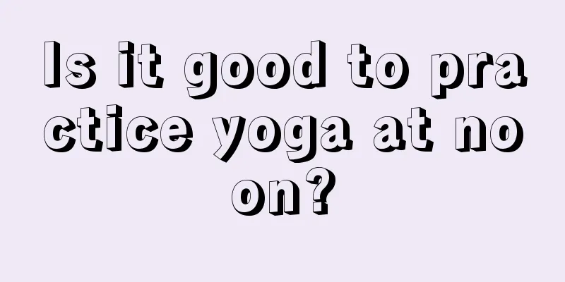 Is it good to practice yoga at noon?