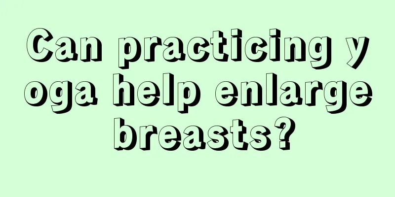 Can practicing yoga help enlarge breasts?