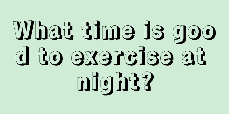 What time is good to exercise at night?