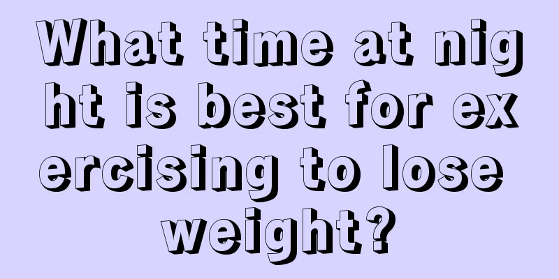 What time at night is best for exercising to lose weight?