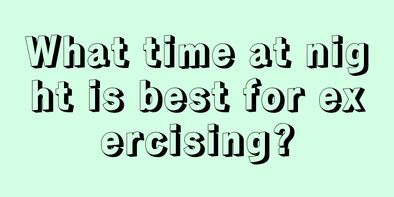 What time at night is best for exercising?