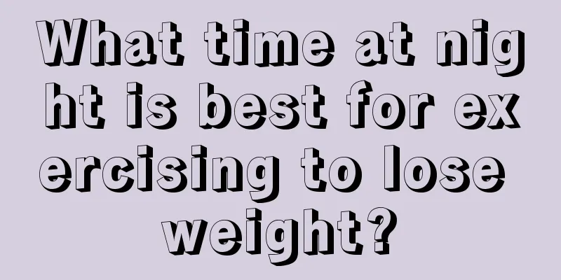 What time at night is best for exercising to lose weight?