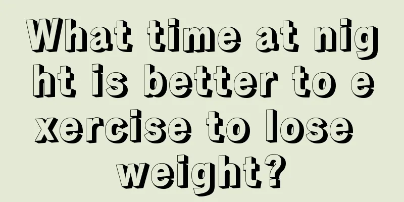 What time at night is better to exercise to lose weight?