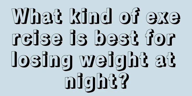 What kind of exercise is best for losing weight at night?