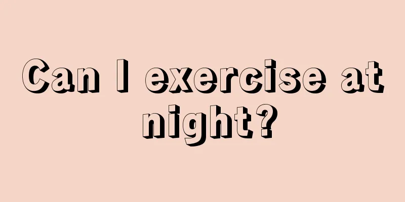 Can I exercise at night?