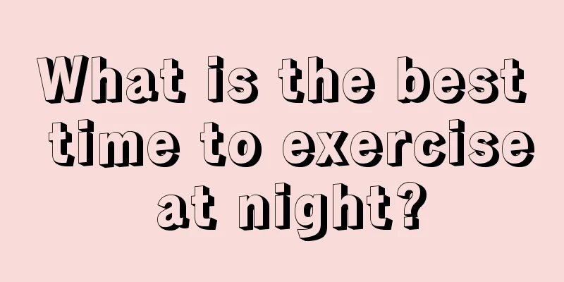 What is the best time to exercise at night?