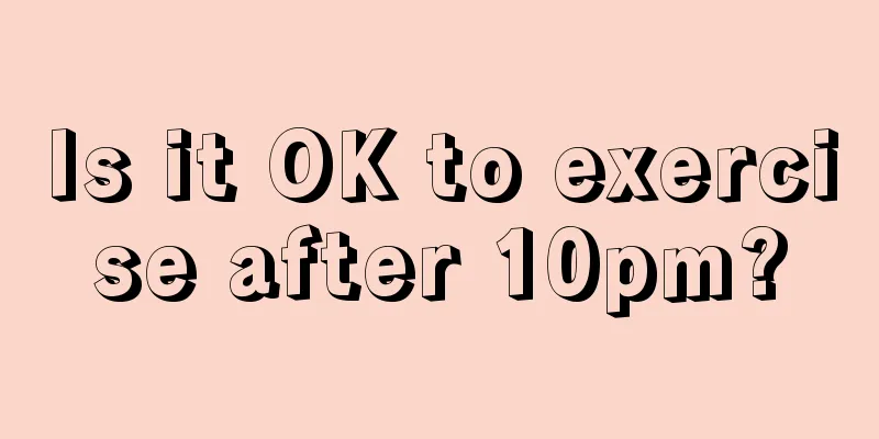 Is it OK to exercise after 10pm?