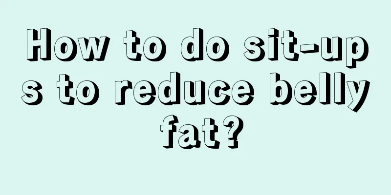 How to do sit-ups to reduce belly fat?