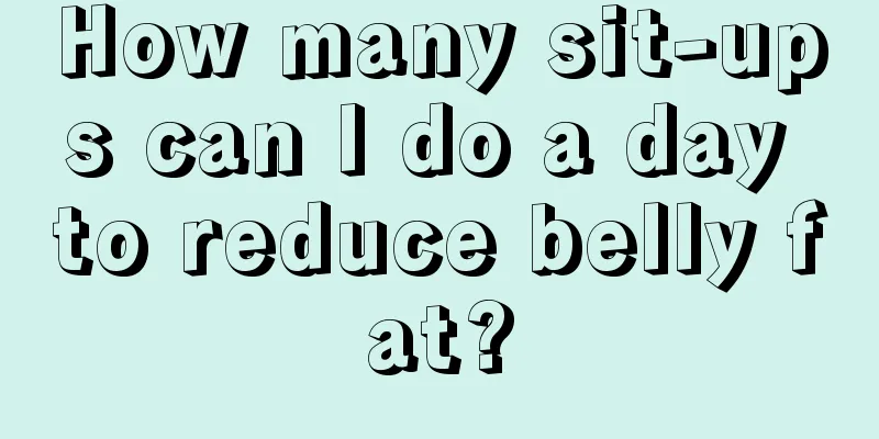 How many sit-ups can I do a day to reduce belly fat?