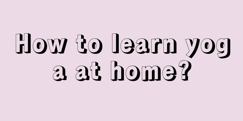 How to learn yoga at home?